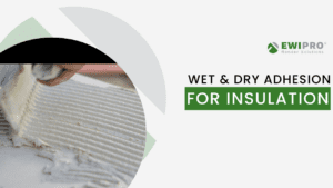 Wet & Dry Adhesion for Insulation