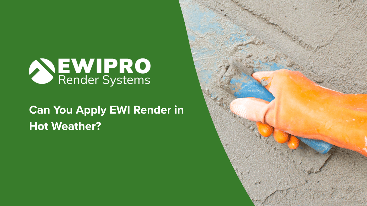 Can You Apply EWI Render in Hot Weather?
